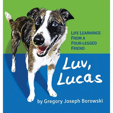 Luv, Lucas: Life Learnings from a Four-legged Friend