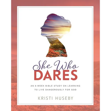 She Who Dares: An Eight-Week Study on Learning to Live Dangerously for God
