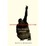 Supernatural Selection: How Religion Evolved
