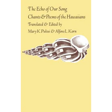 The Echo of Our Song: Chants and Poems of the Hawaiians