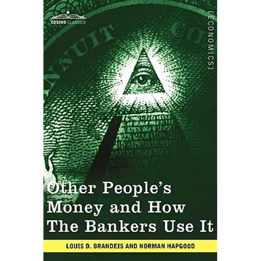Other People's Money and How the Bankers Use It