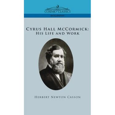 Cyrus Hall McCormick His Life and Work
