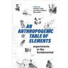 An Anthropogenic Table of Elements: Experiments in the Fundamental