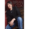 Brian Cox - The Unauthorised Biography of the Man Who Brought Science to the Nation