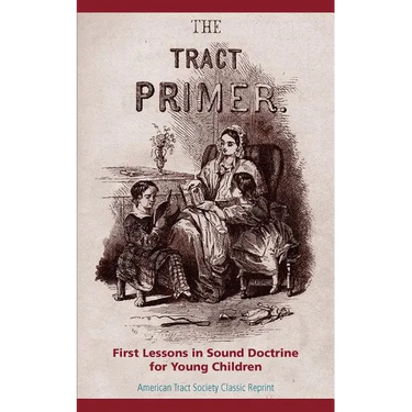 The Tract Primer: First Lessons in Sound Doctrine for Young Children