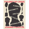 Figures of Crisis: Alberto Giacometti and the Myths of Nationalism