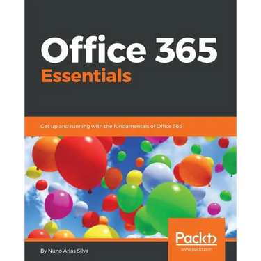 Office 365 Essentials: Get up and running with the fundamentals of Office 365