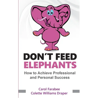 Don't Feed Elephants: How to Achieve Personal and Professional Success