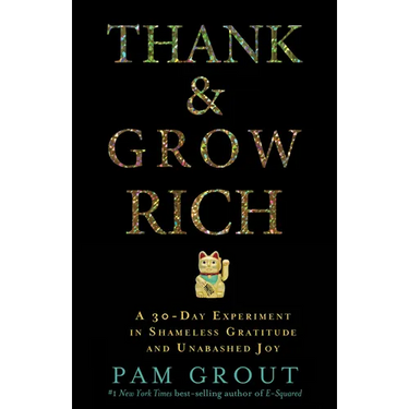 Thank & Grow Rich: A 30-Day Experiment in Shameless Gratitude and Unabashed Joy