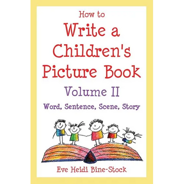 How to Write a Children's Picture Book Volume II: Word, Sentence, Scene, Story
