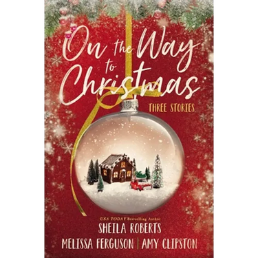 On the Way to Christmas: Three Heartwarming, Sweet Small-Town Romance Stories from Three Bestselling Authors