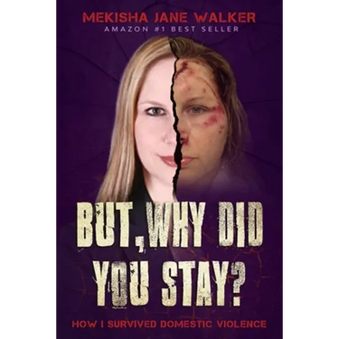 But, Why Did You Stay?: How I Survived Domestic Violence