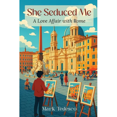 She Seduced Me: A Love Affair with Rome