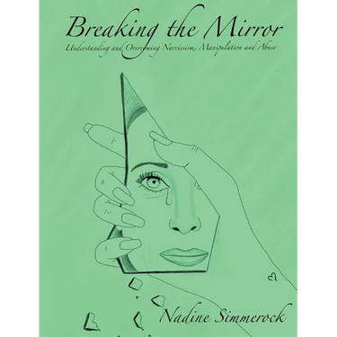 Breaking the Mirror: Understanding and Overcoming Narcissism, Manipulation and Abuse!