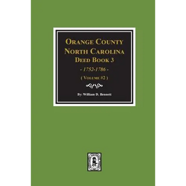 Orange County, North Carolina Deed Book 3, 1752-1786, Abstracts of. (Volume #2)