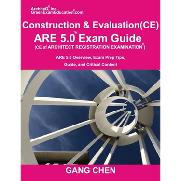 Construction and Evaluation (CE) ARE 5 Exam Guide (Architect Registration Exam): ARE 5.0 Overview, Exam Prep Tips, Guide, and Critical Content