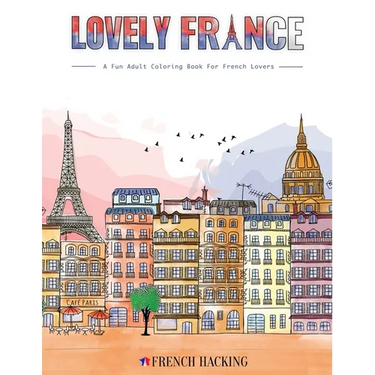 Lovely France - A Fun Adult Coloring Book For French Lovers