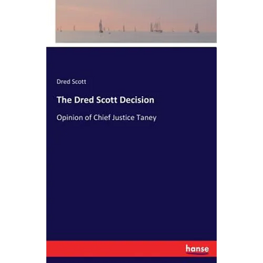 The Dred Scott Decision: Opinion of Chief Justice Taney