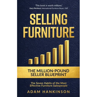 Selling Furniture: The Million-Pound Seller Blueprint The Seven Habits of the Most Effective Furniture Salespeople