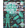 Space Activity Book For Kids: Mazes, Puzles, Activity Workbook Creative Project