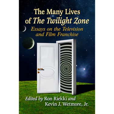 The Many Lives of the Twilight Zone: Essays on the Television and Film Franchise
