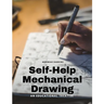 Self-Help Mechanical Drawing - An Educational Treatise