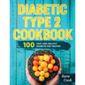 Diabetic type 2 cookbook: 100 Easy and Healthy dianetic diet recipes