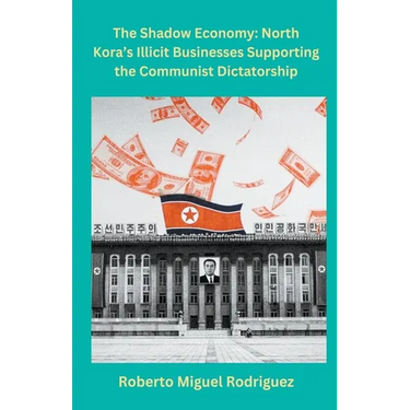 North Korea's Illicit Businesses Supporting the Communist Dictatorship