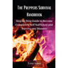 The Preppers Survival Handbook: Step By Step Guide to Become Completely Self Sufficient and Survive any Disaster