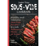 Super Easy Sous Vide Cookbook: Healthy & Delicious Sous Vide Recipes to Cook Restaurant Meals at Home