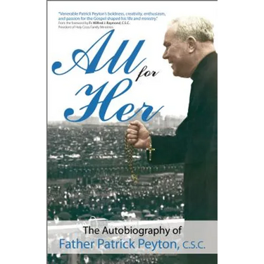 All for Her: The Autobiography of Father Patrick Peyton, C.S.C.