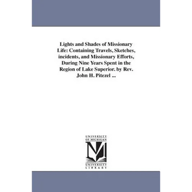 Lights and Shades of Missionary Life: Containing Travels, Sketches, incidents, and Missionary Efforts, During Nine Years Spent in the Region of Lake S