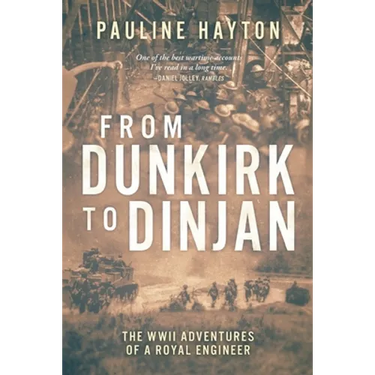 From Dunkirk to Dinjan: The WWII Adaventures of a Royal Engineer