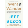 Invent and Wander: The Collected Writings of Jeff Bezos, with an Introduction by Walter Isaacson