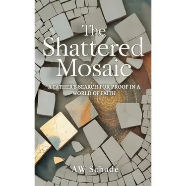 The Shattered Mosaic: A father's search for proof in a world of faith