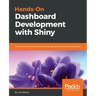 Hands-On Dashboard Development with Shiny: A practical guide to building effective web applications and dashboards