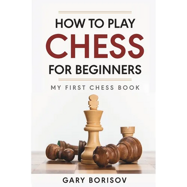How to Play Chess for Beginners: My First Chess Book: Rules, Strategies & Openings