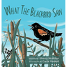 What the Blackbird Saw
