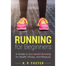 Running for Beginners: A Guide to Successful Running for Health, Fitness, and Pleasure.