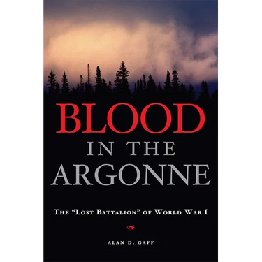 Blood in the Argonne: The "Lost Battalion" of World War I