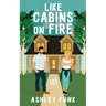 Like Cabins On Fire: A Sweet Romantic Comedy