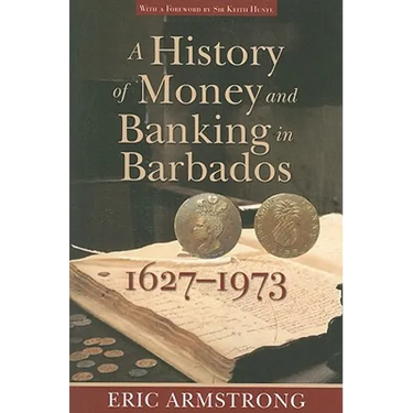A History of Money and Banking in Barbados, 1627-1973