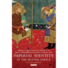 Imperial Identity in the Mughal Empire: Memory and Dynastic Politics in Early Modern South and Central Asia