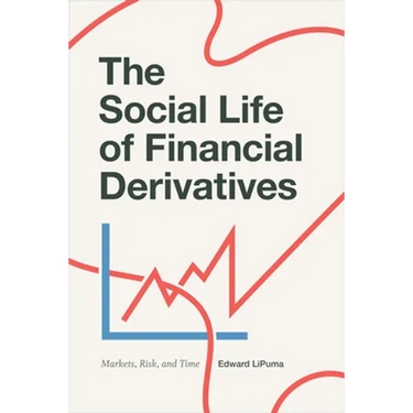 The Social Life of Financial Derivatives: Markets, Risk, and Time