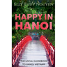 Happy in Hanoi: The Local Guide to Hanoi, Vietnam