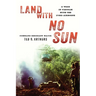 Land with No Sun: A Year in Vietnam with the 173rd Airborne