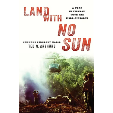 Land with No Sun: A Year in Vietnam with the 173rd Airborne