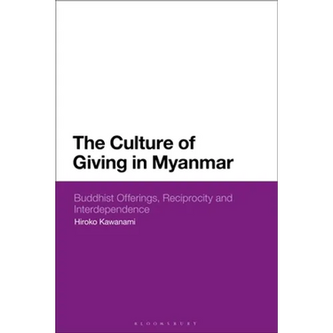 The Culture of Giving in Myanmar: Buddhist Offerings, Reciprocity and Interdependence