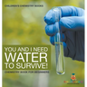 You and I Need Water to Survive! Chemistry Book for Beginners Children's Chemistry Books