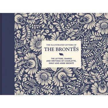 Illustrated Letters of the Brontës: The Letters, Diaries and Writings of Charlotte, Emily and Anne Brontë